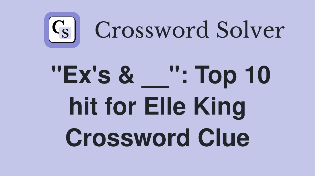 "Ex's & __": Top 10 hit for Elle King Crossword Clue