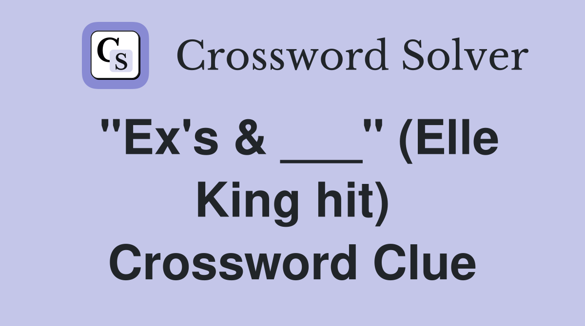 "Ex's & ___" (Elle King hit) Crossword Clue