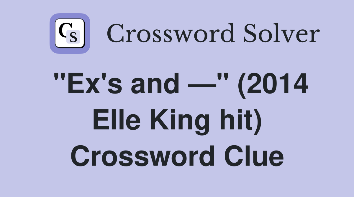 "Ex's and —" (2014 Elle King hit) Crossword Clue