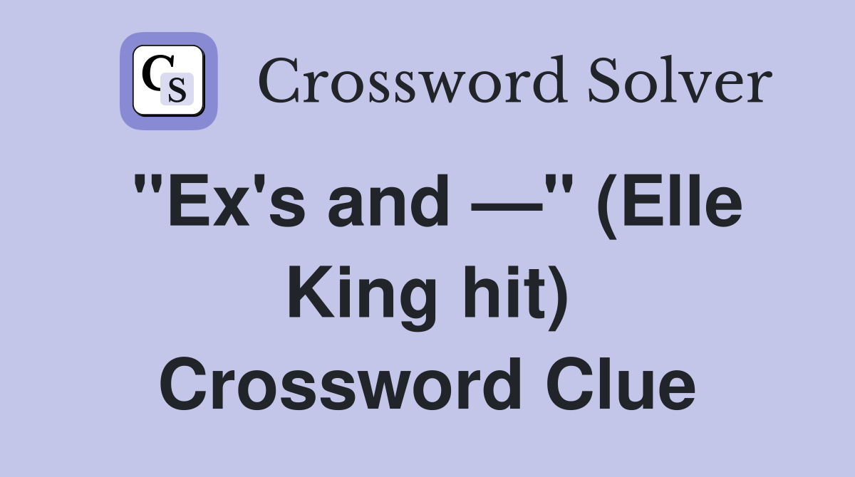 "Ex's and —" (Elle King hit) Crossword Clue