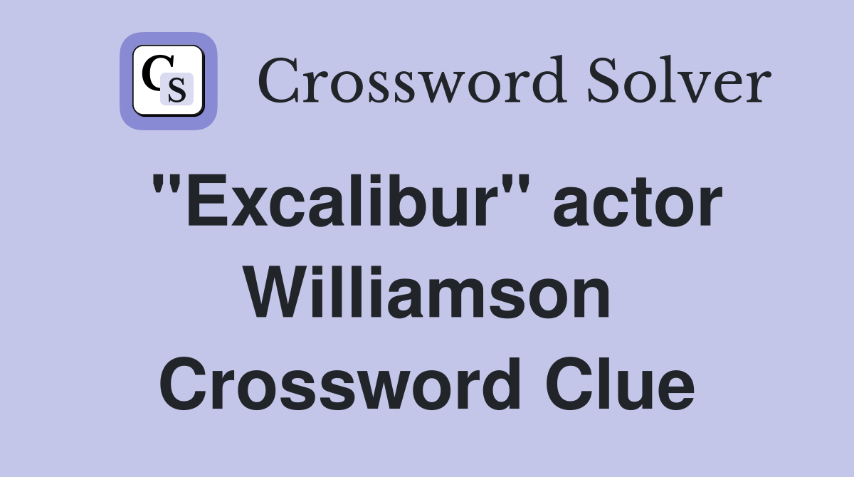 "Excalibur" actor Williamson Crossword Clue