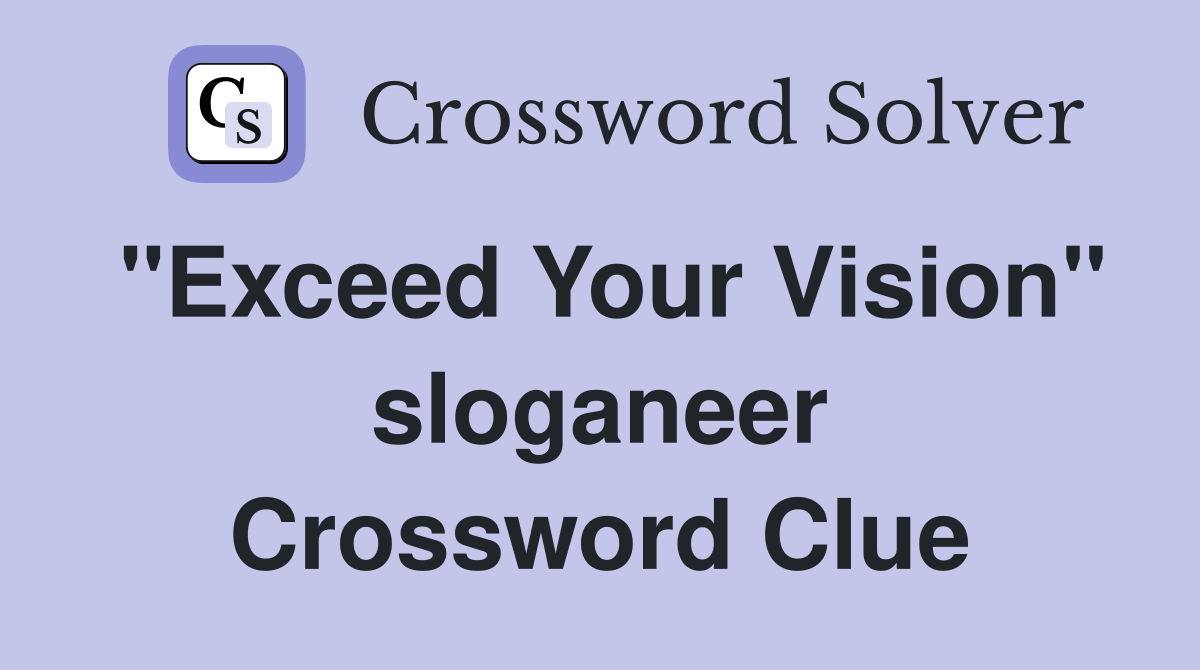 "Exceed Your Vision" sloganeer Crossword Clue