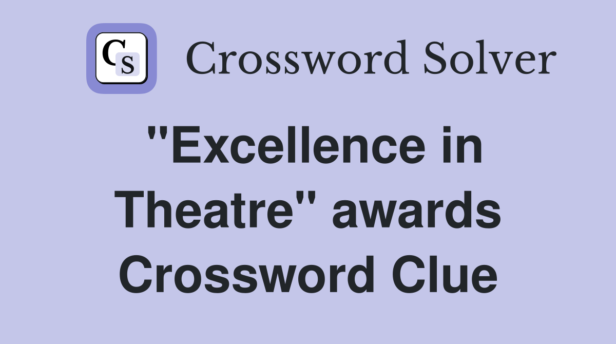 "Excellence in Theatre" awards Crossword Clue
