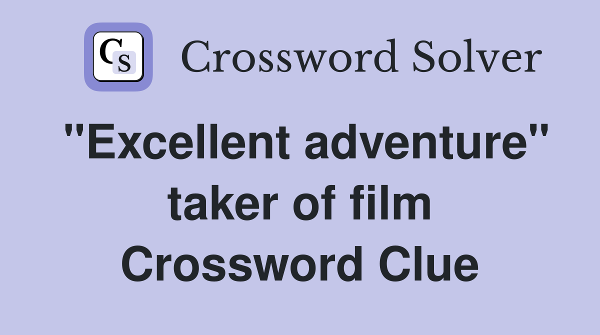 "Excellent adventure" taker of film Crossword Clue