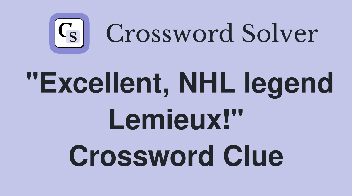"Excellent, NHL legend Lemieux!" Crossword Clue