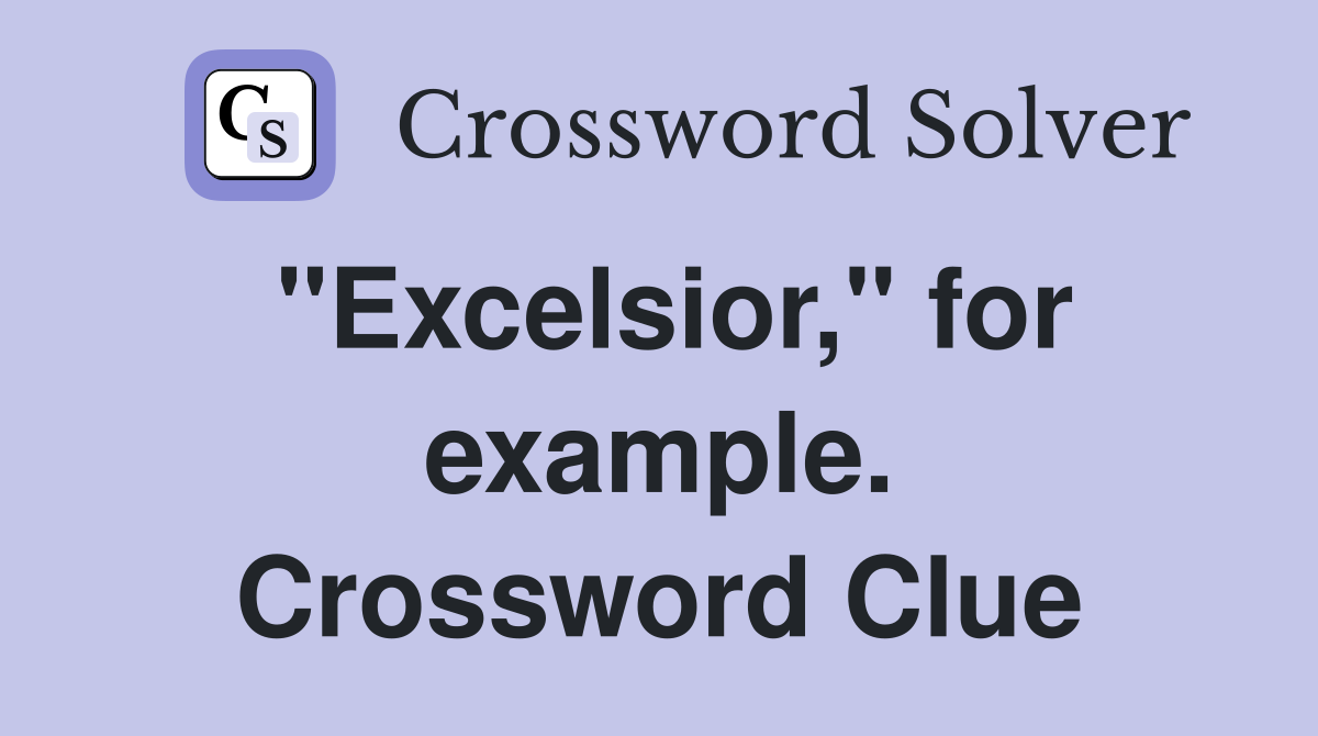 "Excelsior," for example. Crossword Clue