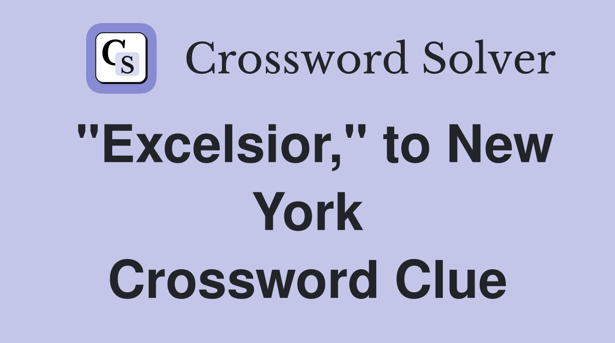 "Excelsior," to New York Crossword Clue