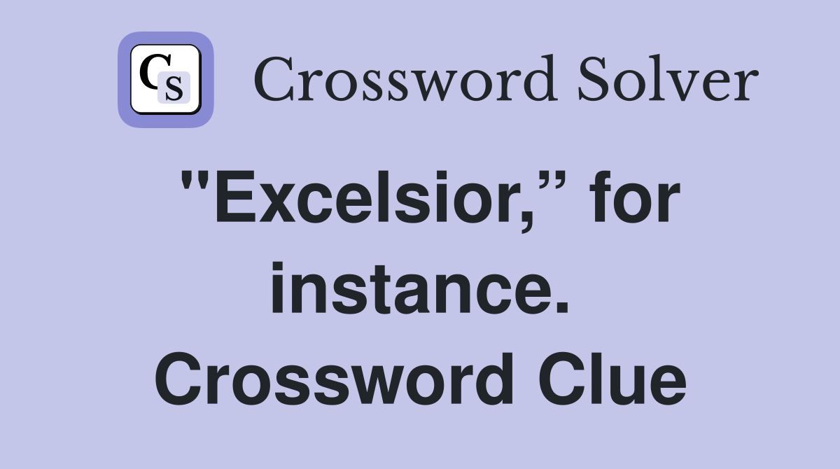 "Excelsior,” for instance. Crossword Clue