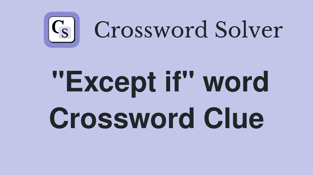 "Except if" word Crossword Clue