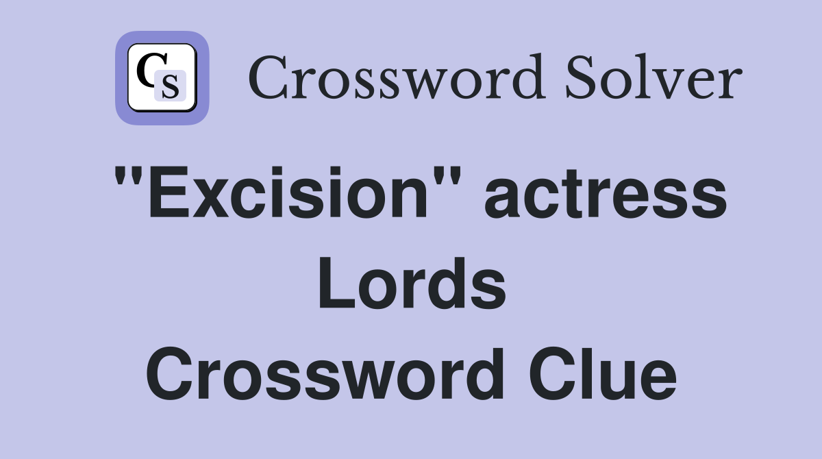 "Excision" actress Lords Crossword Clue