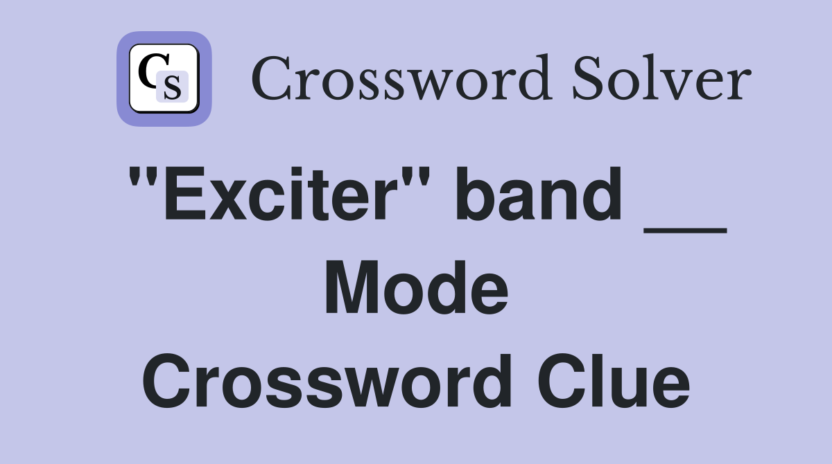 "Exciter" band __ Mode Crossword Clue