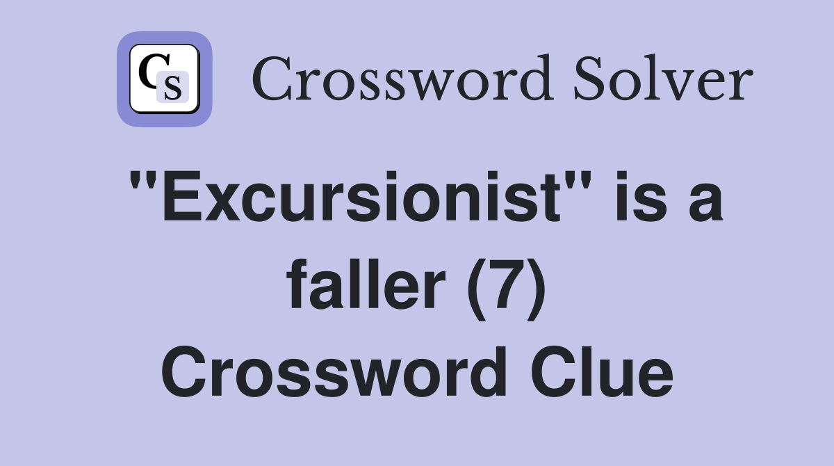 "Excursionist" is a faller (7) Crossword Clue