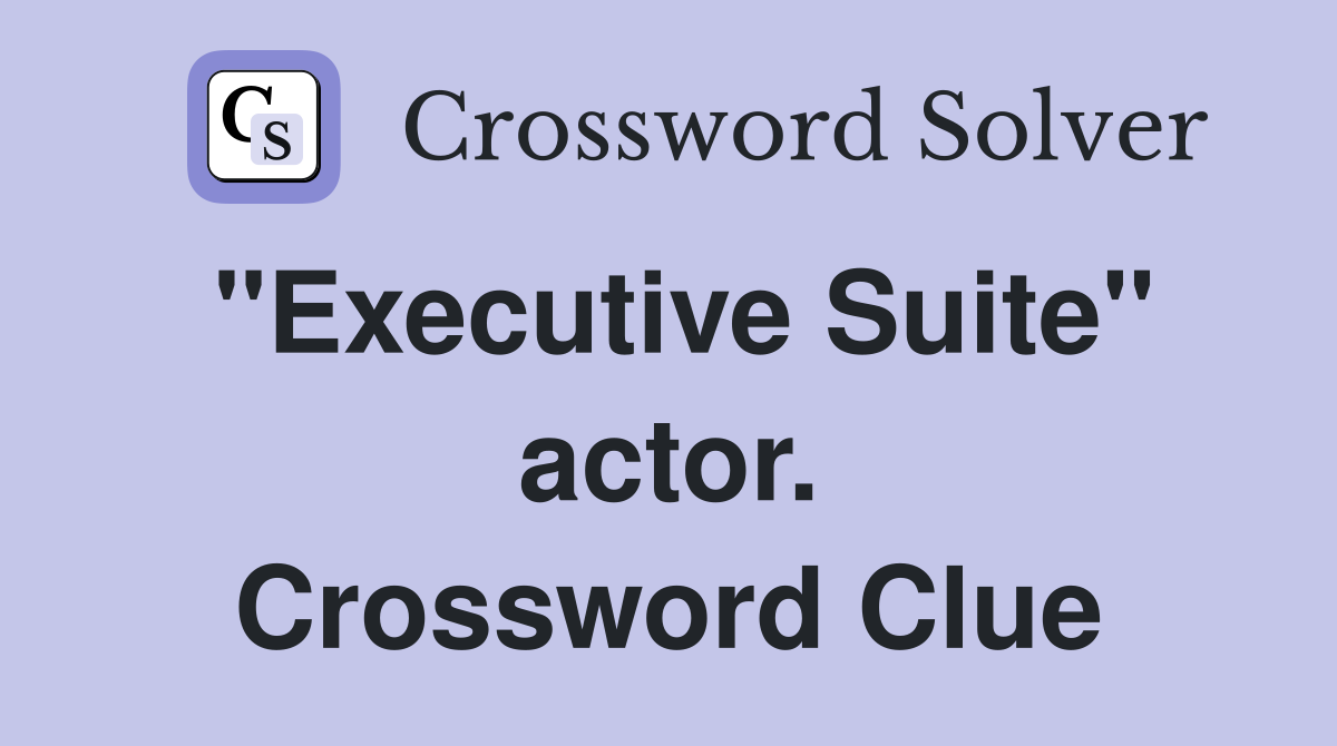 "Executive Suite" actor. Crossword Clue