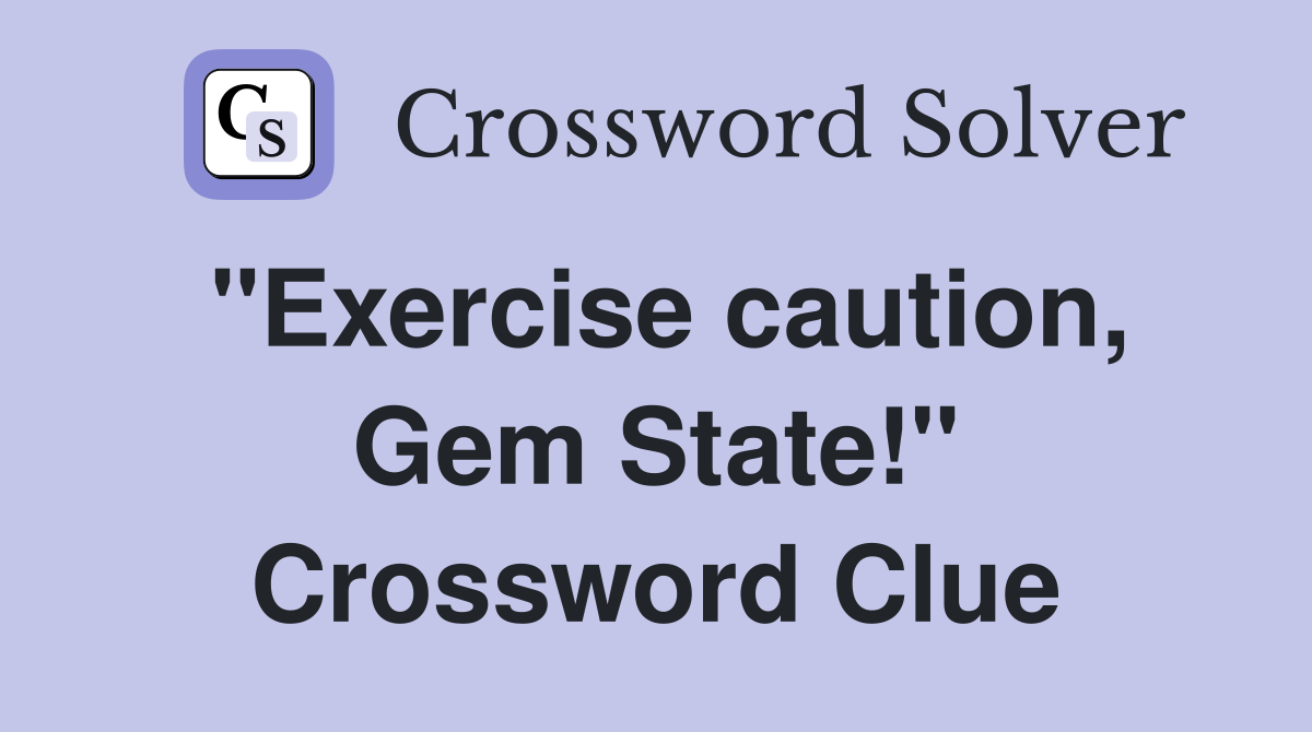"Exercise caution, Gem State!" Crossword Clue