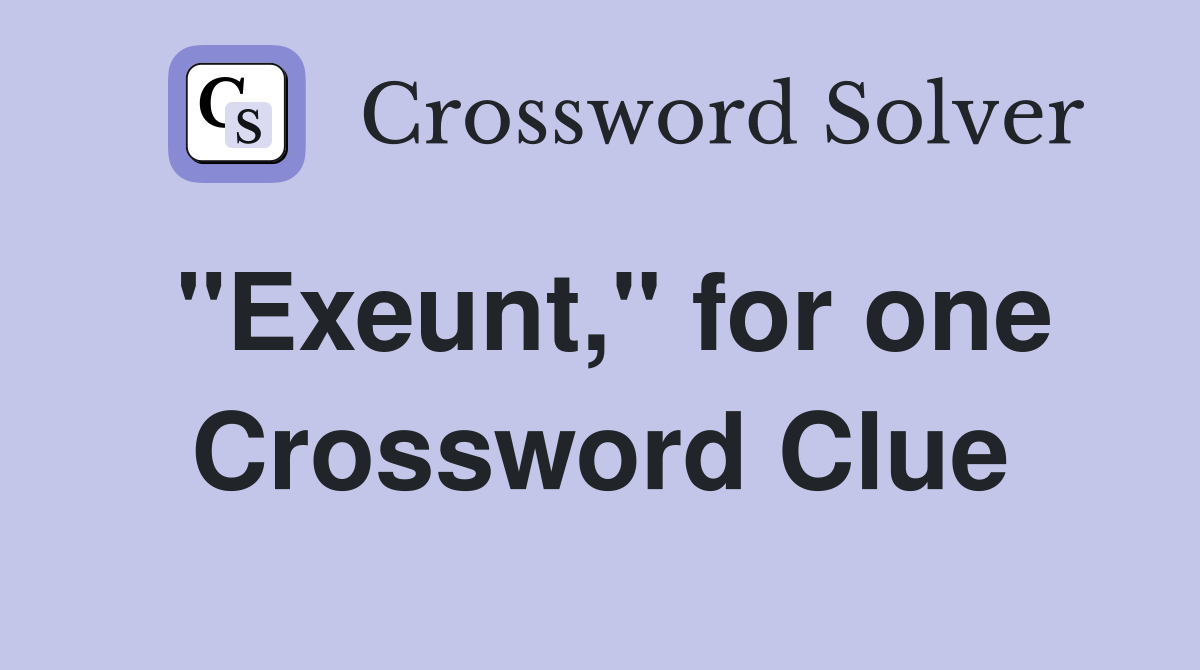 "Exeunt," for one Crossword Clue