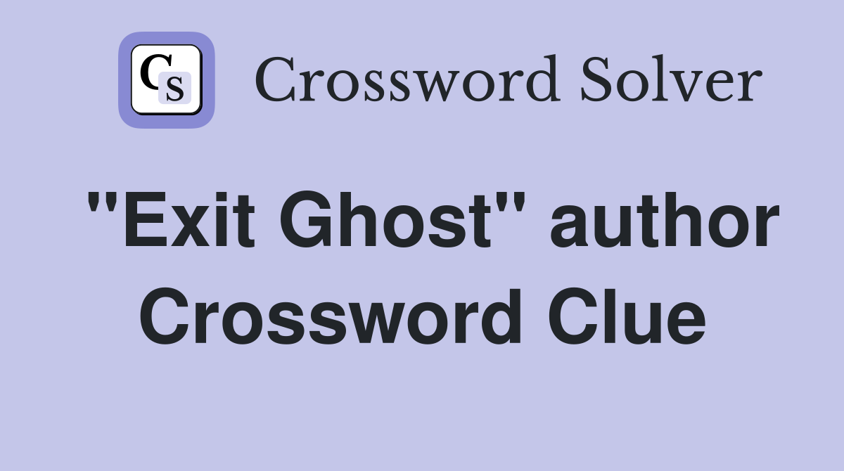 "Exit Ghost" author Crossword Clue