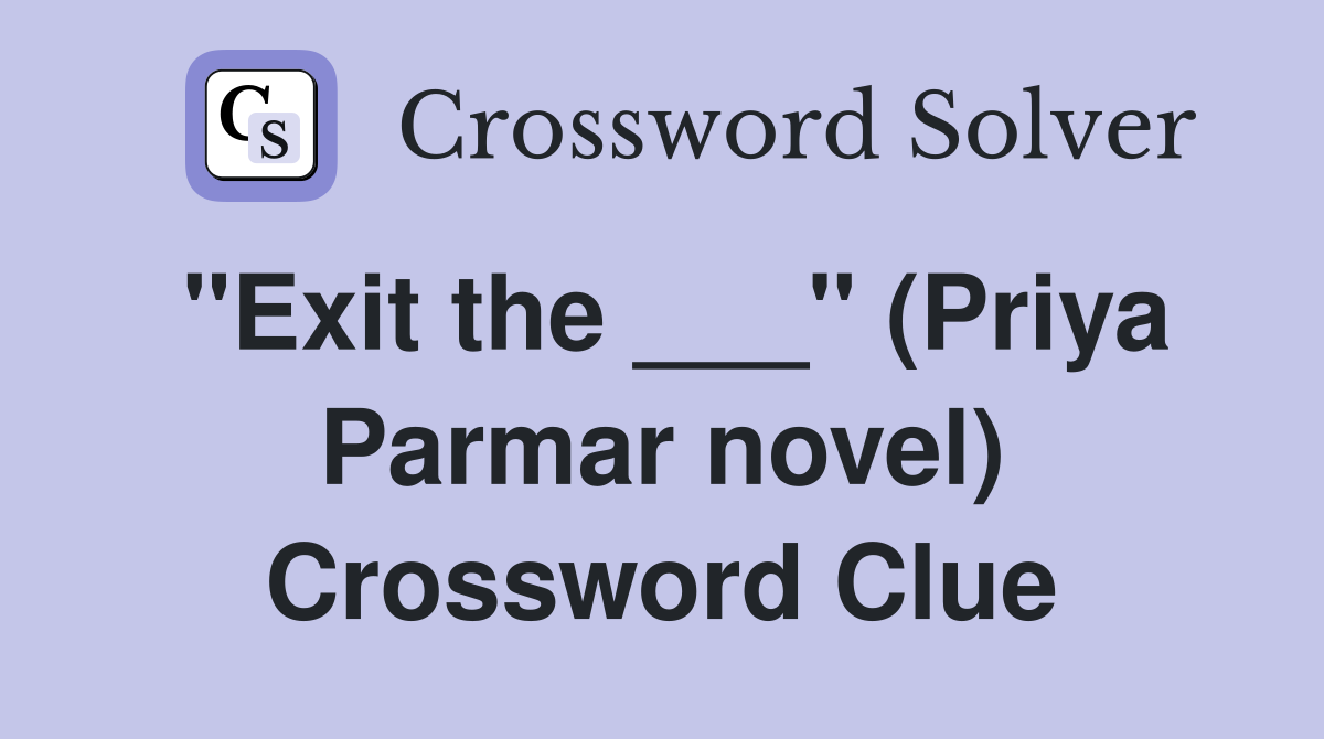 "Exit the ___" (Priya Parmar novel) Crossword Clue