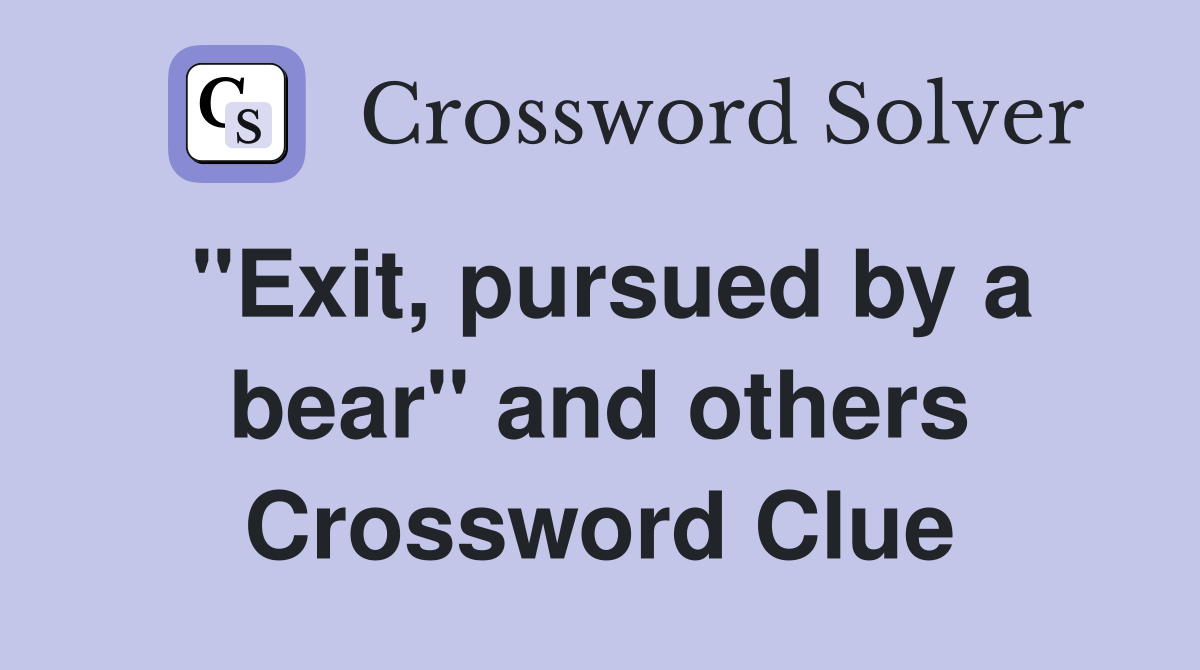 "Exit, pursued by a bear" and others Crossword Clue