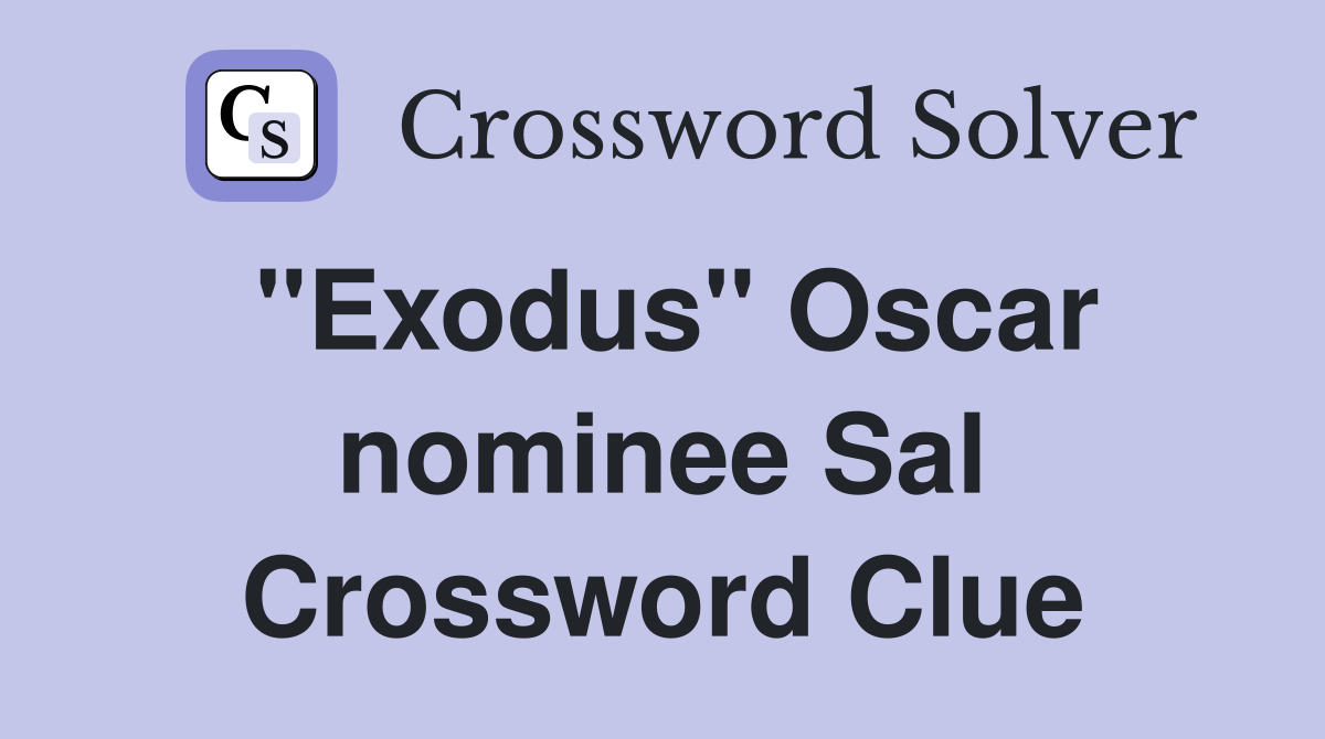 "Exodus" Oscar nominee Sal Crossword Clue