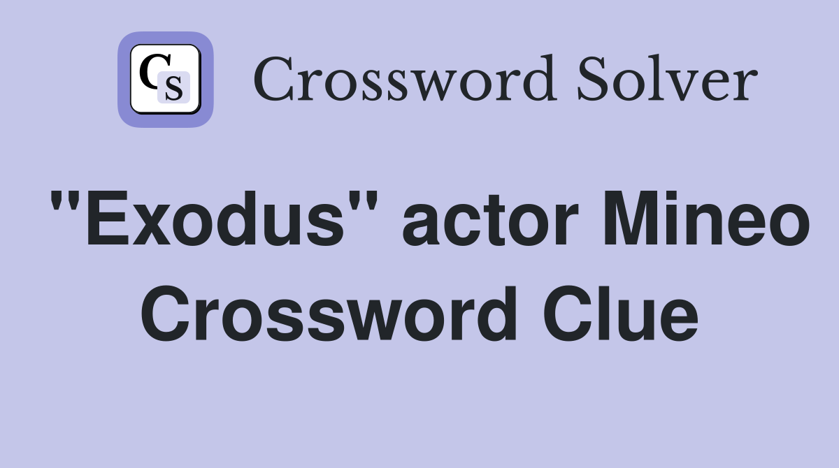 "Exodus" actor Mineo Crossword Clue