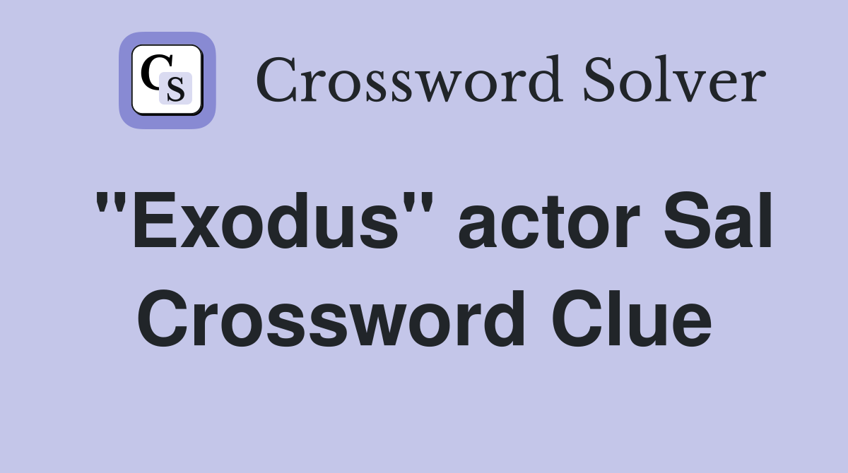 "Exodus" actor Sal Crossword Clue