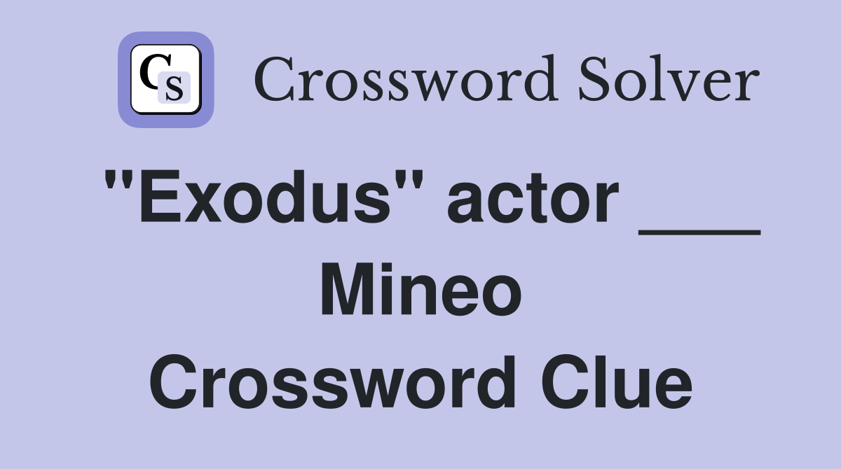 "Exodus" actor ___ Mineo Crossword Clue