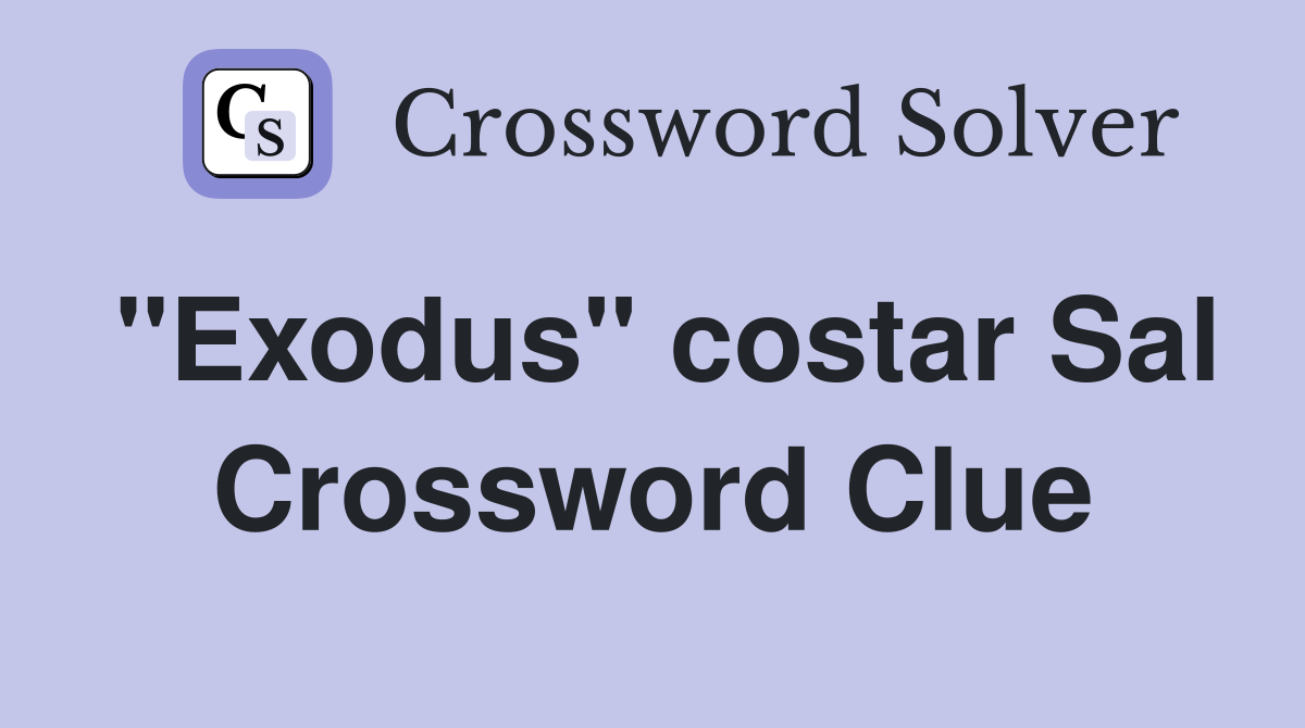 "Exodus" costar Sal Crossword Clue
