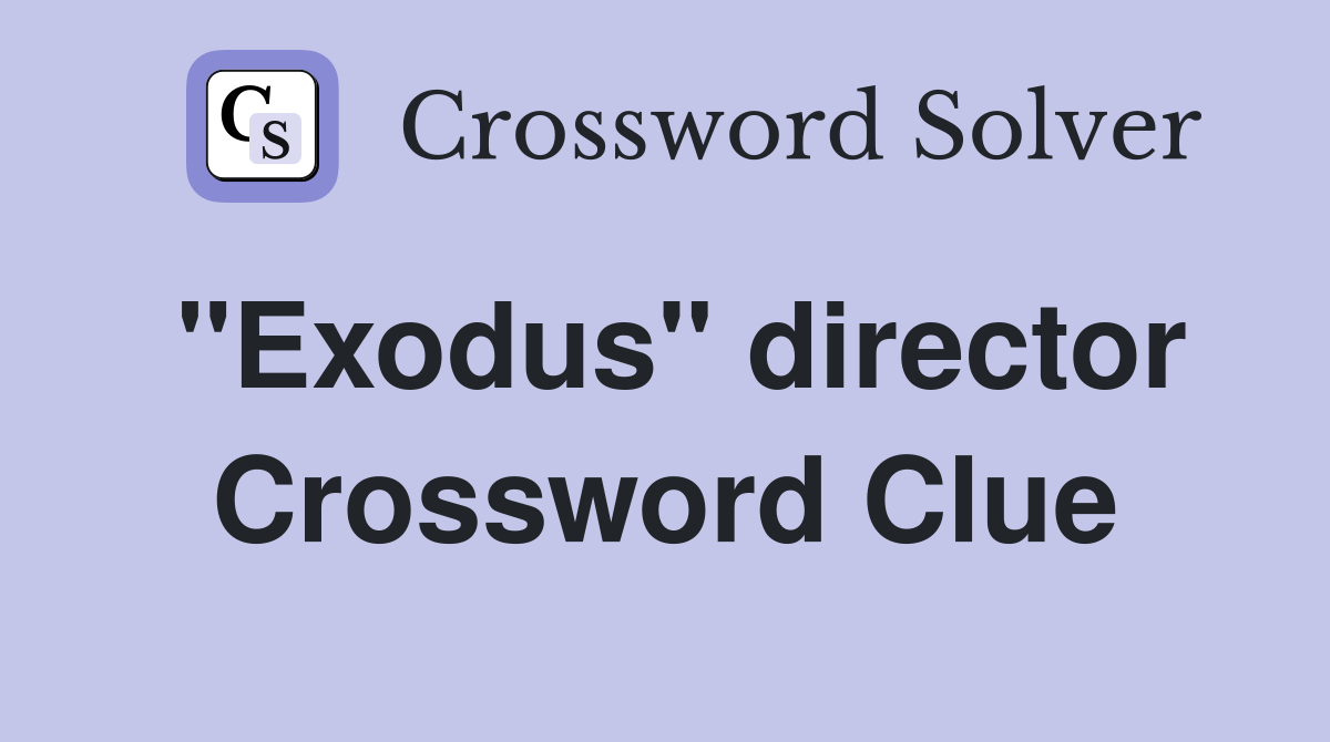 "Exodus" director Crossword Clue
