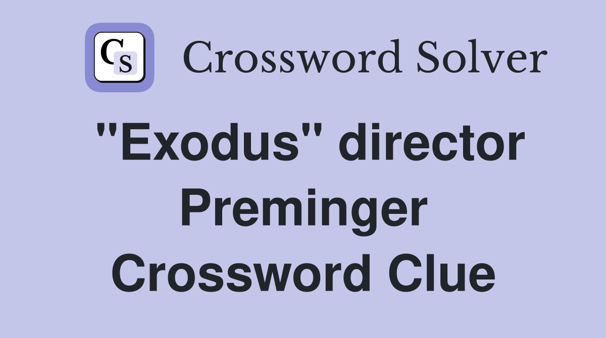 "Exodus" director Preminger Crossword Clue