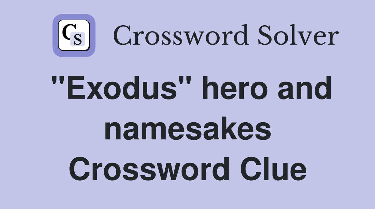 "Exodus" hero and namesakes Crossword Clue