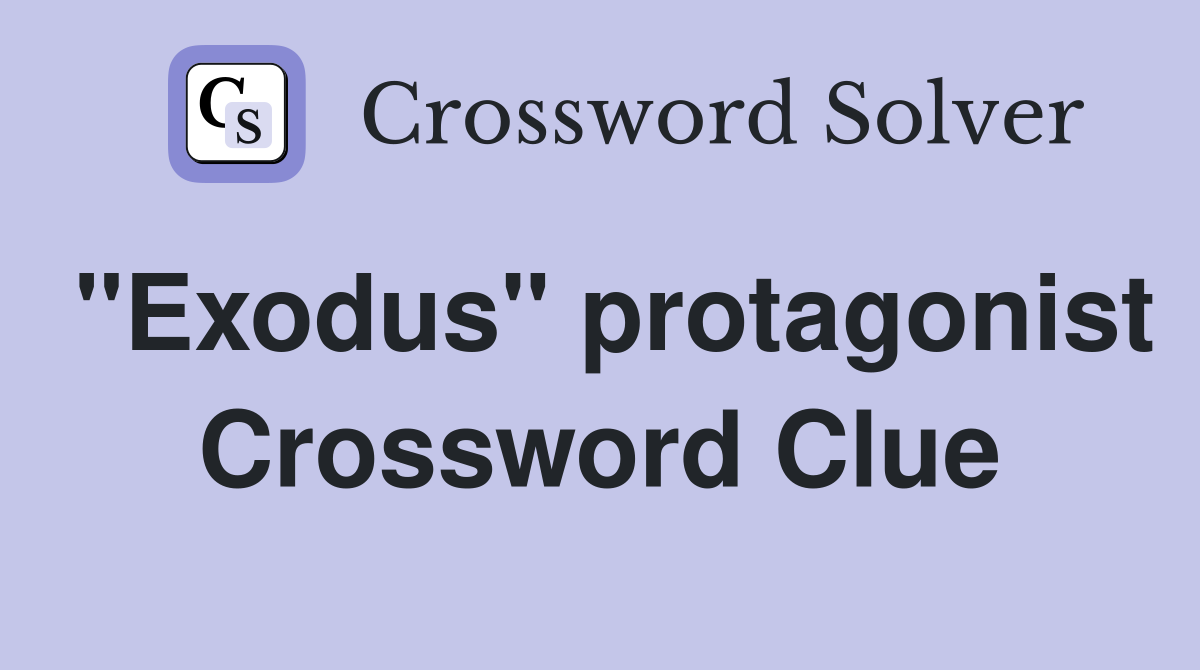 "Exodus" protagonist Crossword Clue