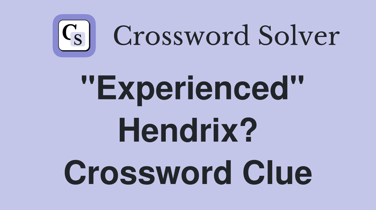 "Experienced" Hendrix? Crossword Clue