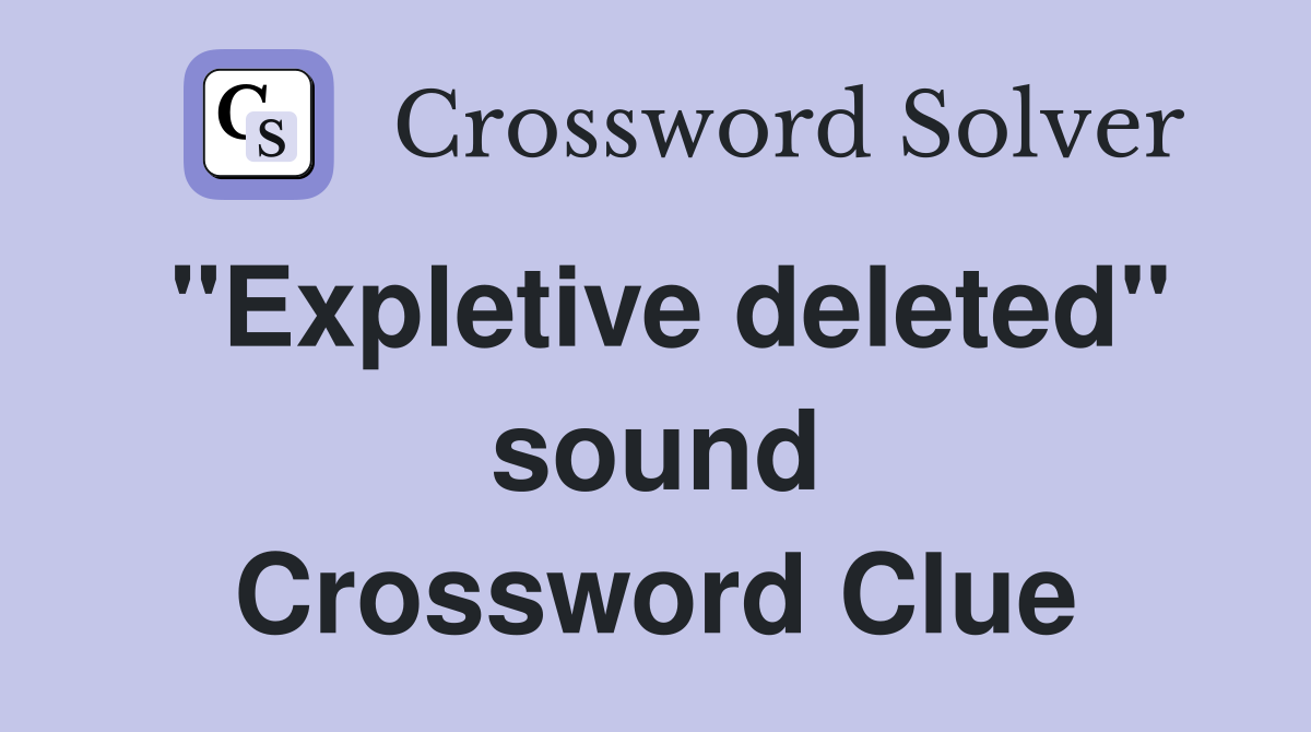 "Expletive deleted" sound Crossword Clue