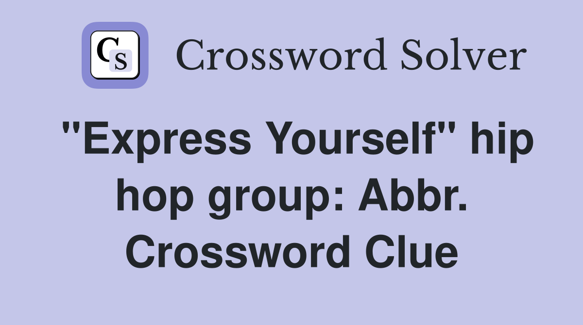 "Express Yourself" hip hop group: Abbr. Crossword Clue