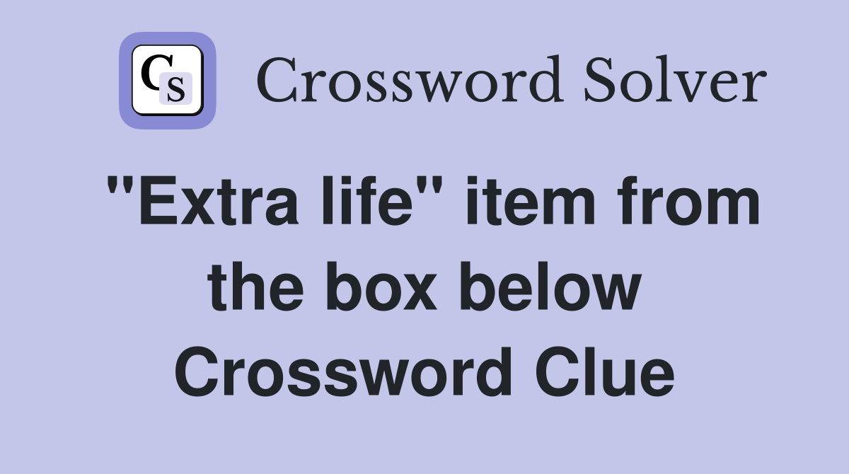 "Extra life" item from the box below Crossword Clue