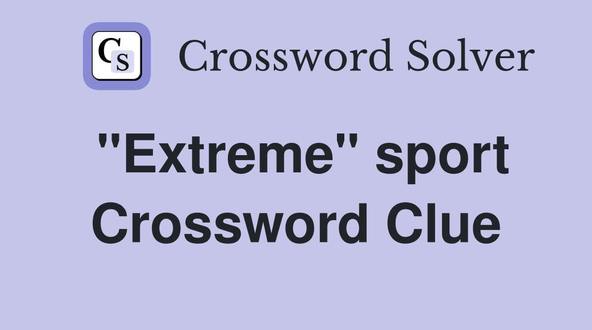 "Extreme" sport Crossword Clue