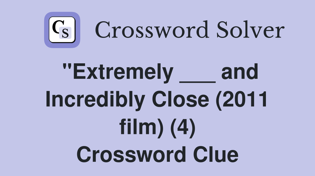 "Extremely ___ and Incredibly Close (2011 film) (4) Crossword Clue