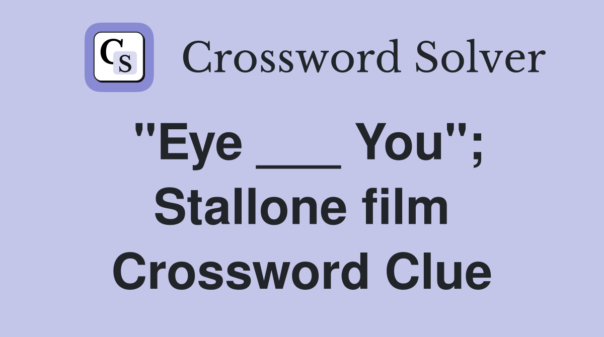 "Eye ___ You"; Stallone film Crossword Clue
