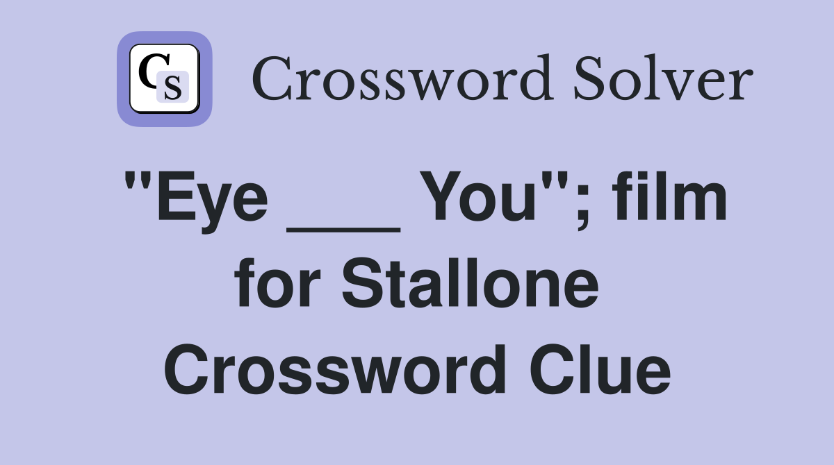 "Eye ___ You"; film for Stallone Crossword Clue