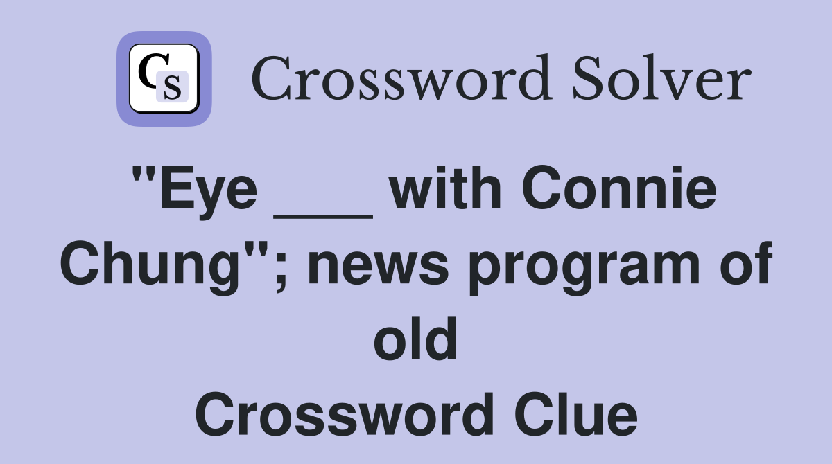 "Eye ___ with Connie Chung"; news program of old Crossword Clue