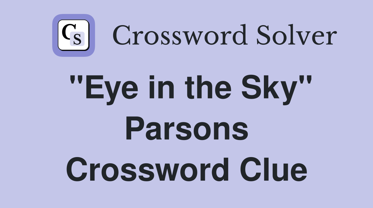 "Eye in the Sky" Parsons Crossword Clue