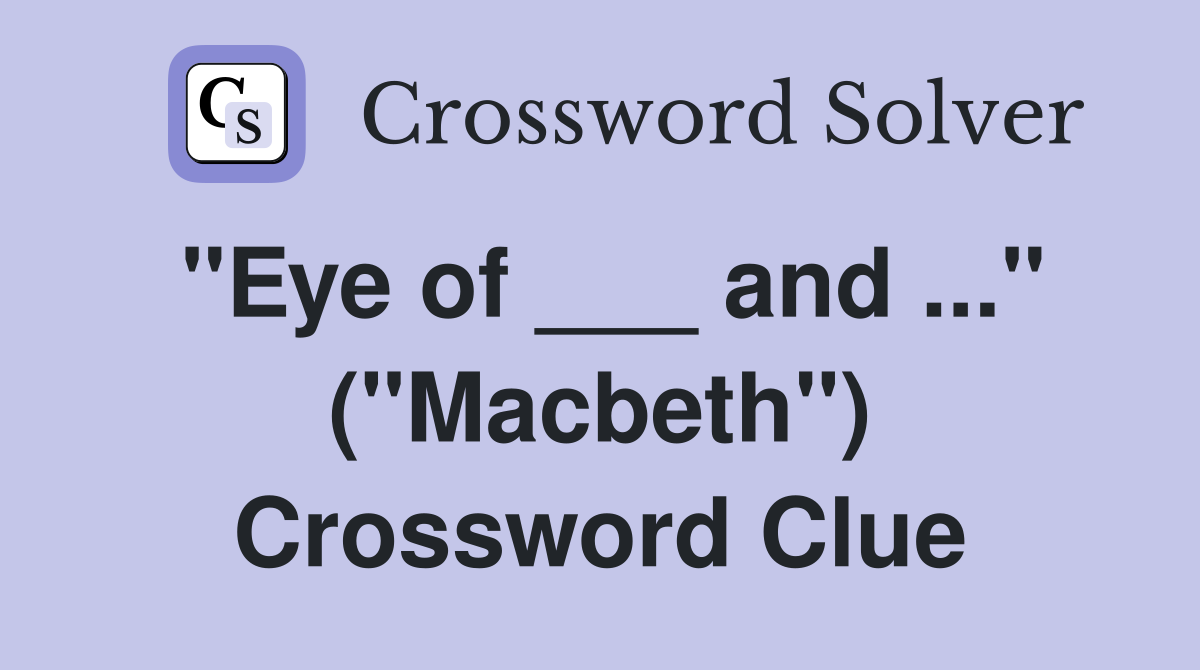 "Eye of ___ and ..." ("Macbeth") Crossword Clue