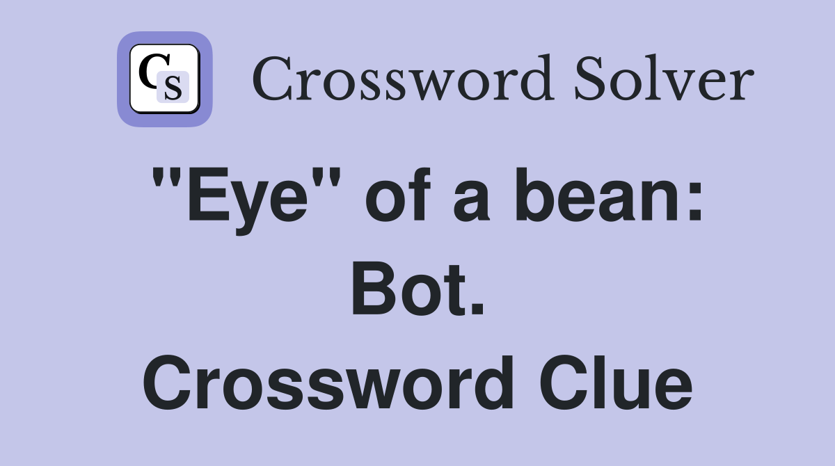 "Eye" of a bean: Bot. Crossword Clue
