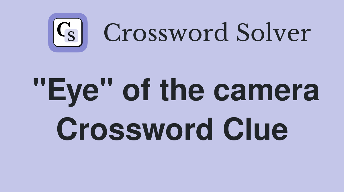 "Eye" of the camera Crossword Clue