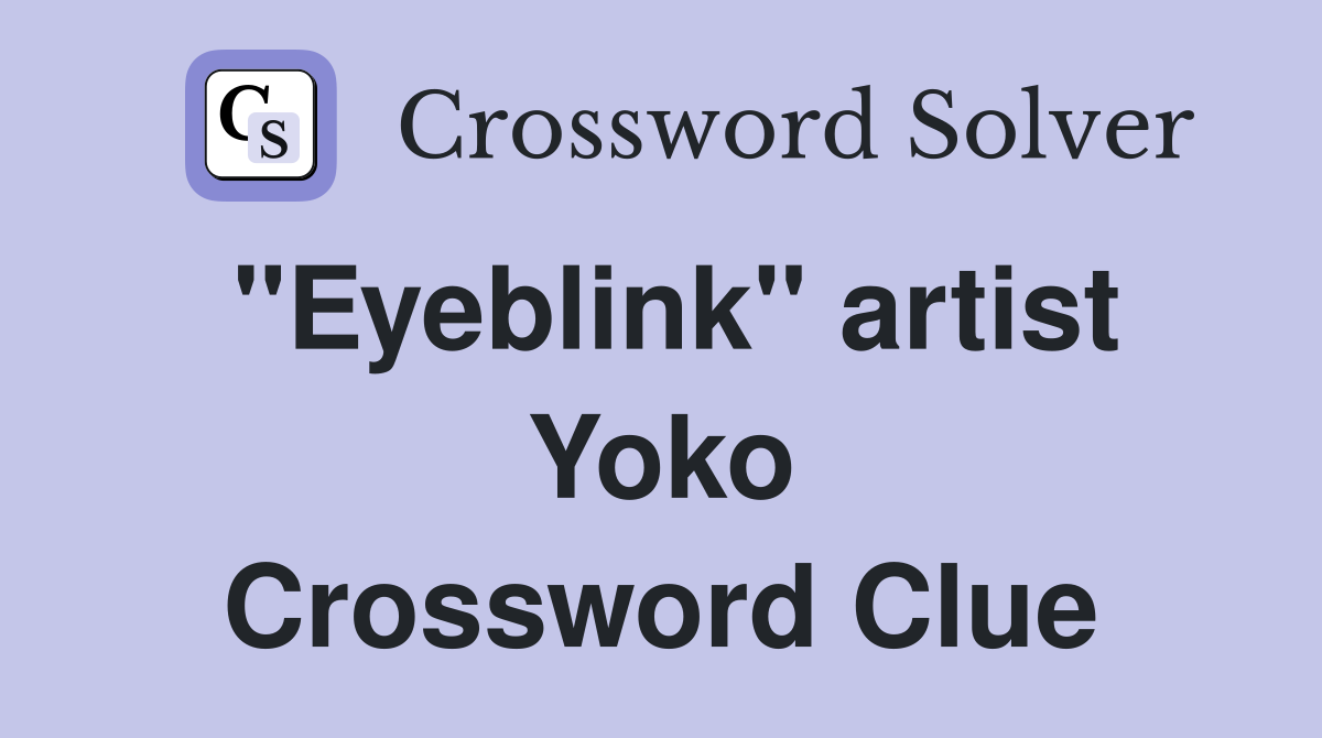 "Eyeblink" artist Yoko Crossword Clue