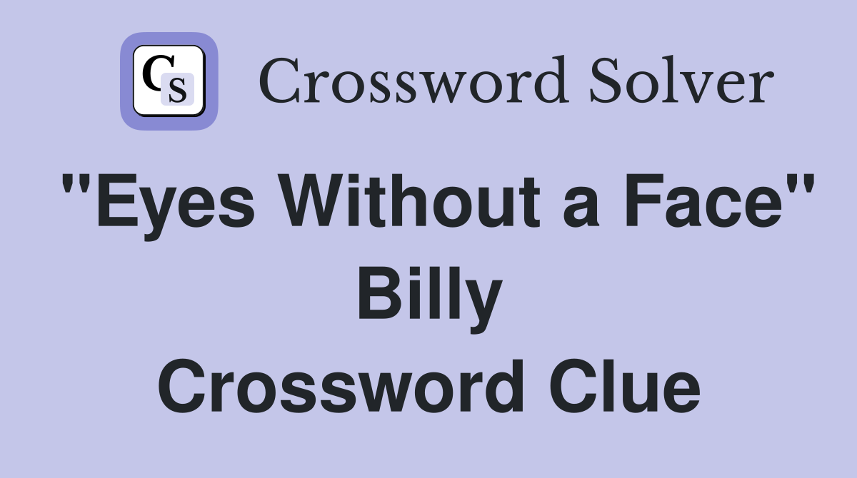 "Eyes Without a Face" Billy Crossword Clue
