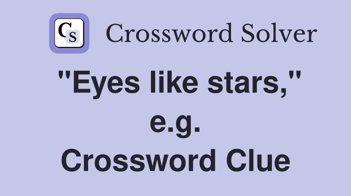 "Eyes like stars," e.g. Crossword Clue