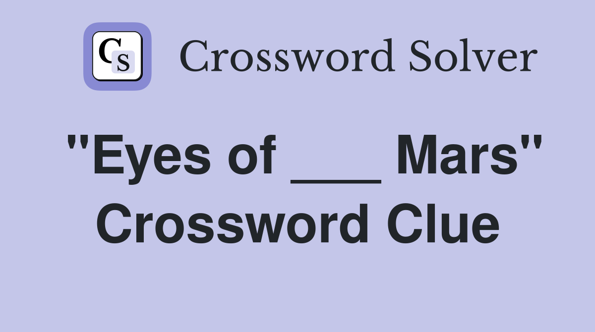 "Eyes of ___ Mars" Crossword Clue