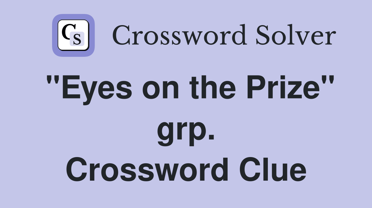 "Eyes on the Prize" grp. Crossword Clue