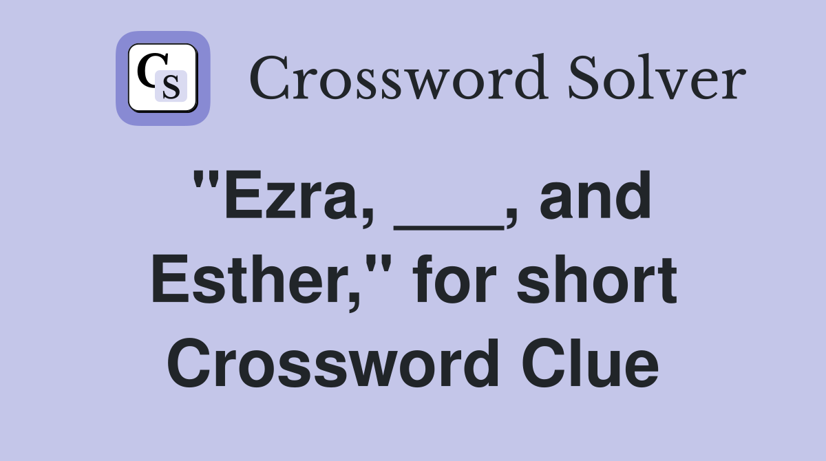 "Ezra, ___, and Esther," for short Crossword Clue